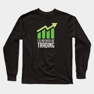 I'd Rather Be Trading Long Sleeve T-Shirt